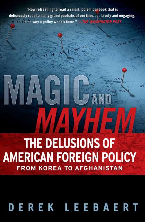 Book cover of Magic and Mayhem: The Delusions of American Foreign Policy From Korea to Afghanistan