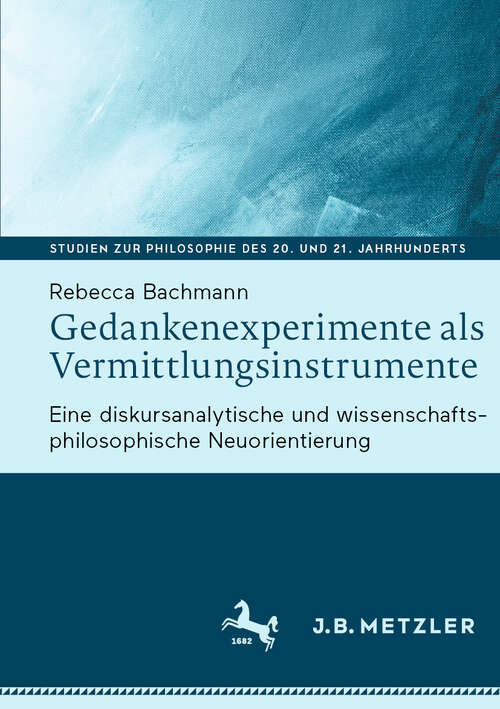 Book cover of Gedankenexperimente als Vermittlungsinstrumente: Eine diskursanalytische und wissenschaftsphilosophische Neuorientierung (Studien zur Philosophie des 20. und 21. Jahrhunderts)