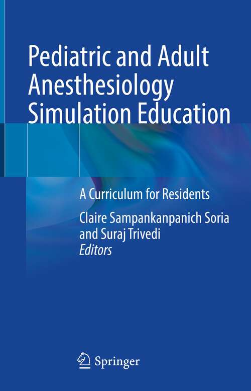 Book cover of Pediatric and Adult Anesthesiology Simulation Education: A Curriculum for Residents (1st ed. 2022)