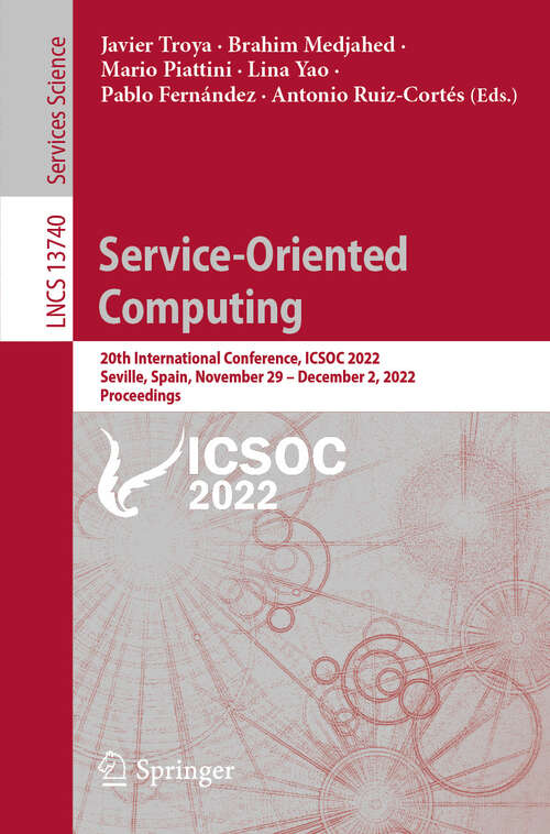 Book cover of Service-Oriented Computing: 20th International Conference, ICSOC 2022, Seville, Spain, November 29 – December 2, 2022, Proceedings (1st ed. 2022) (Lecture Notes in Computer Science #13740)