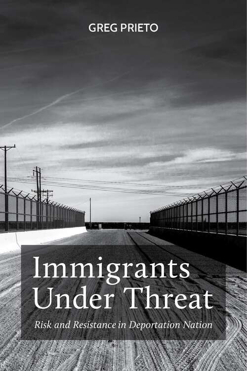 Book cover of Immigrants Under Threat: Risk and Resistance in Deportation Nation (Latina/o Sociology #5)