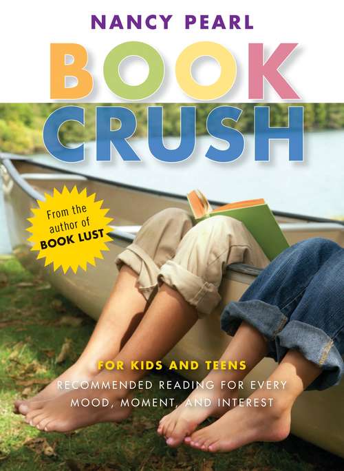 Book cover of Book Crush: For Kids and Teens - Recommended Reading for Every Mood, Moment and Interest