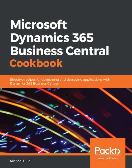 Book cover of Microsoft Dynamics 365 Business Central Cookbook: Effective recipes for developing and deploying applications with Dynamics 365 Business Central