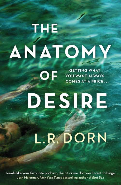 Book cover of The Anatomy of Desire: 'Reads like your favorite podcast, the hit crime doc you'll want to binge' Josh Malerman