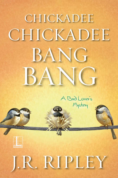 Book cover of Chickadee Chickadee Bang Bang (A Bird Lover's Mystery #5)