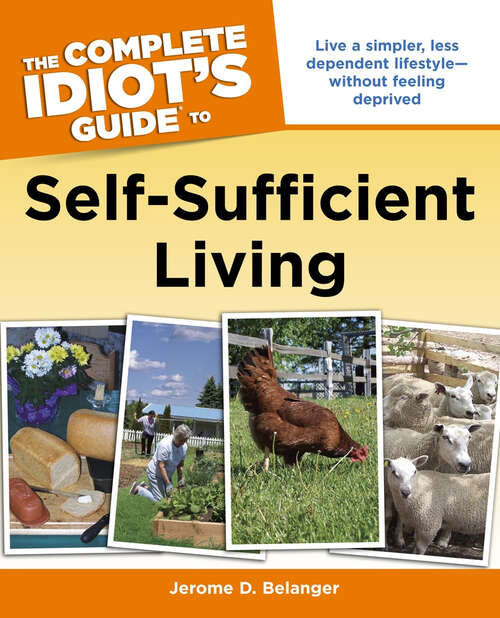 Book cover of The Complete Idiot's Guide to Self-Sufficient Living: Live a Simpler, Less Dependent Lifestyle—Without Feeling Deprived