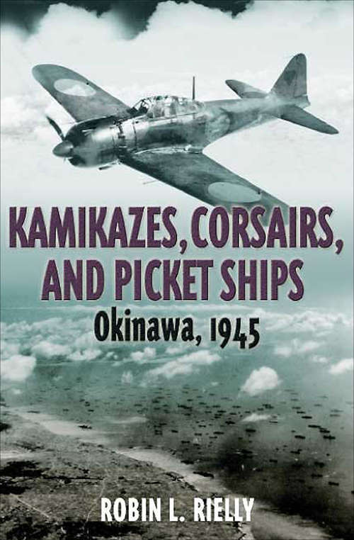 Book cover of Kamikazes, Corsairs, and Picket Ships: Okinawa 1945