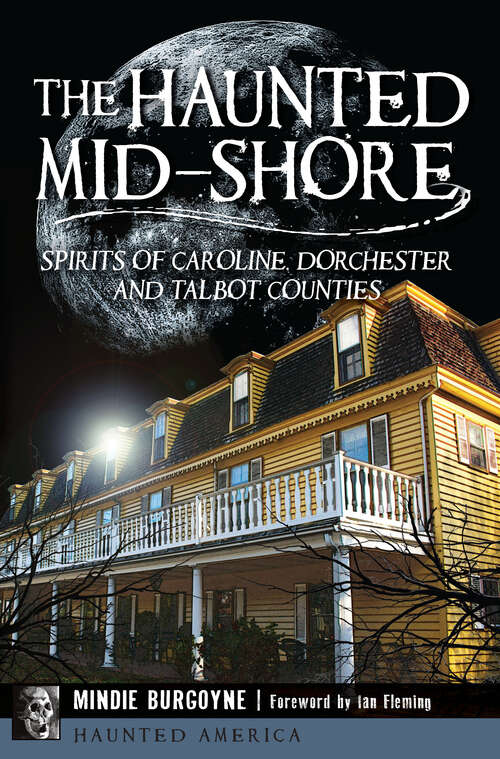 Book cover of Haunted Mid-Shore, The: Spirits of Caroline, Dorchester and Talbot Counties (Haunted America)