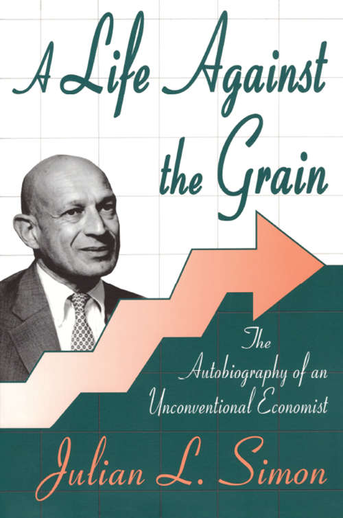 Book cover of A Life against the Grain: The Autobiography of an Unconventional Economist