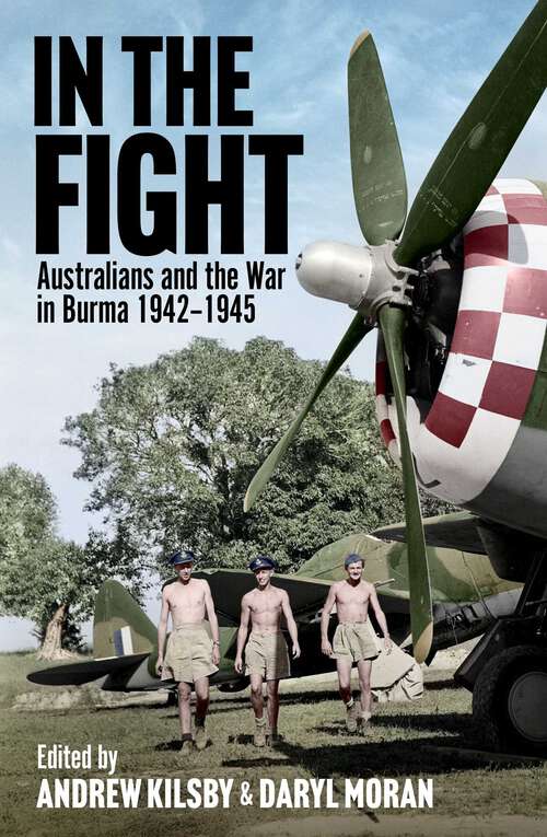 Book cover of In the Fight: Australians and the War in Burma 1942-1945