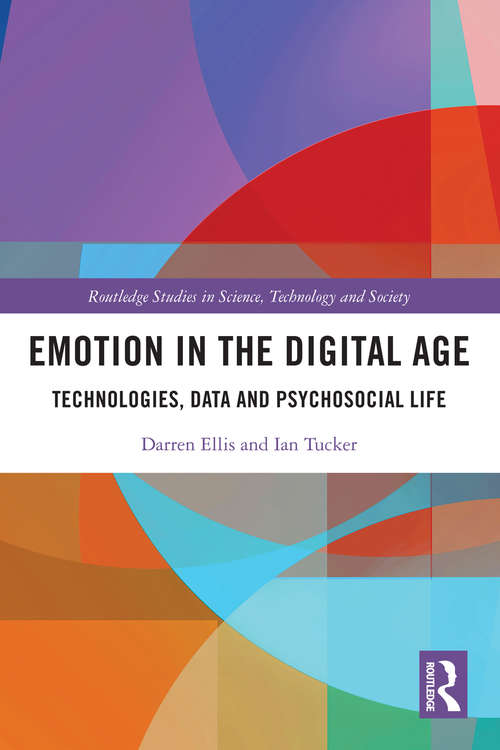 Book cover of Emotion in the Digital Age: Technologies, Data and Psychosocial Life (Routledge Studies in Science, Technology and Society)