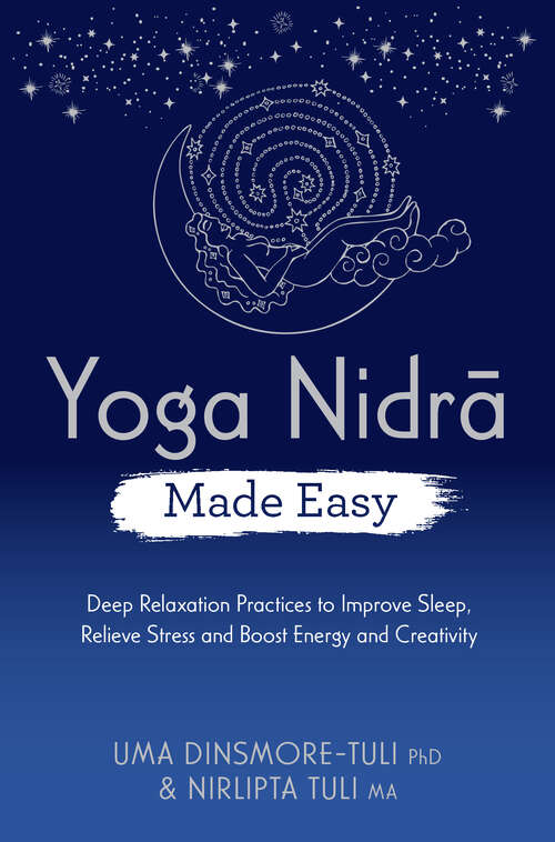Book cover of Yoga Nidra Made Easy: Deep Relaxation Practices to Improve Sleep, Relieve Stress and Boost Energy and Creativity (Made Easy series)