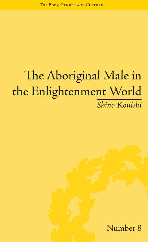 Book cover of The Aboriginal Male in the Enlightenment World ("The Body, Gender and Culture" #8)