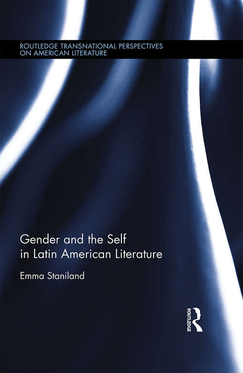 Book cover of Gender and the Self in Latin American Literature (Routledge Transnational Perspectives on American Literature)