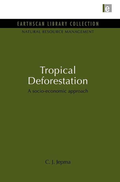 Book cover of Tropical Deforestation: A socio-economic approach (Earthscan Library Collection: Natural Resource Management Set Ser.)