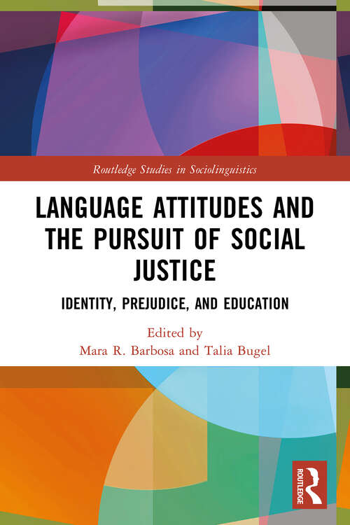 Book cover of Language Attitudes and the Pursuit of Social Justice: Identity, Prejudice, and Education (Routledge Studies in Sociolinguistics)