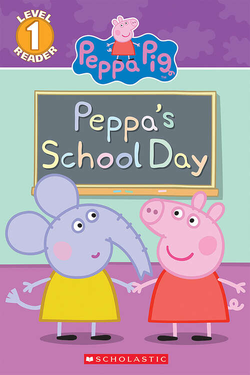 Book cover of Peppa's School Day: La Jornada Escolar De Peppa / Peppa's School Day (Scholastic Reader, Level 1)