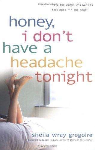 Book cover of Honey, I Don't Have a Headache Tonight: Help for Women Who Want to Feel More "in the Mood"