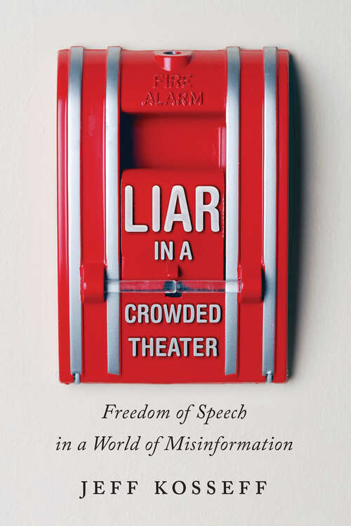 Book cover of Liar in a Crowded Theater: Freedom Of Speech In A World Of Misinformation