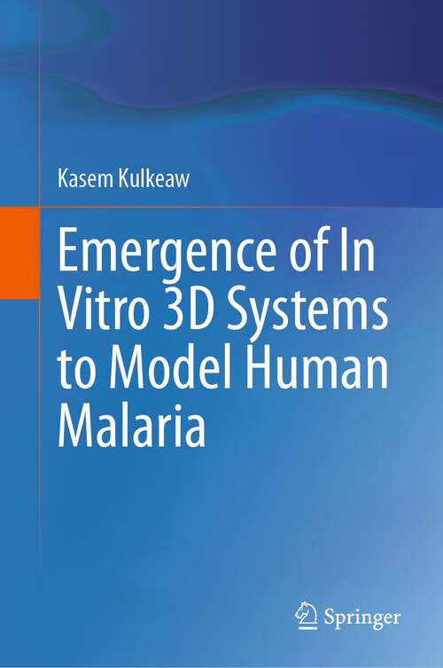 Book cover of Emergence of In Vitro 3D Systems to Model Human Malaria (1st ed. 2023)