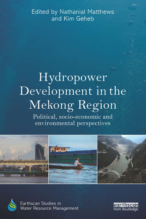 Book cover of Hydropower Development in the Mekong Region: Political, Socio-economic and Environmental Perspectives (Earthscan Studies in Water Resource Management)