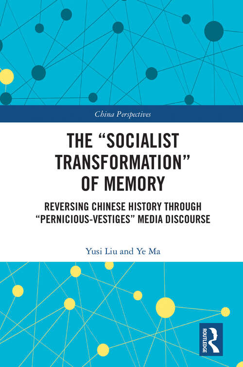 Book cover of The “Socialist Transformation” of Memory: Reversing Chinese History through “Pernicious-Vestiges” Media Discourse (China Perspectives)