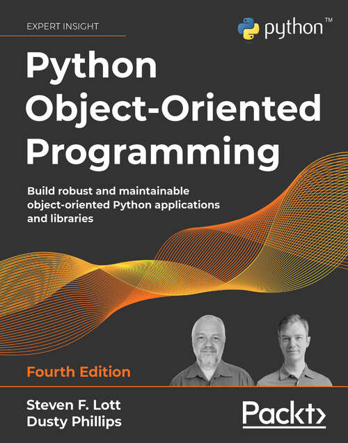 Book cover of Python Object-Oriented Programming: Build robust and maintainable object-oriented Python applications and libraries, 4th Edition (4)