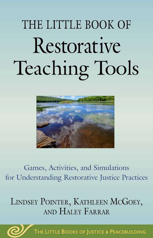 Book cover of The Little Book of Restorative Teaching Tools: Games, Activities, and Simulations for Understanding Restorative Justice Practices (Justice and Peacebuilding)