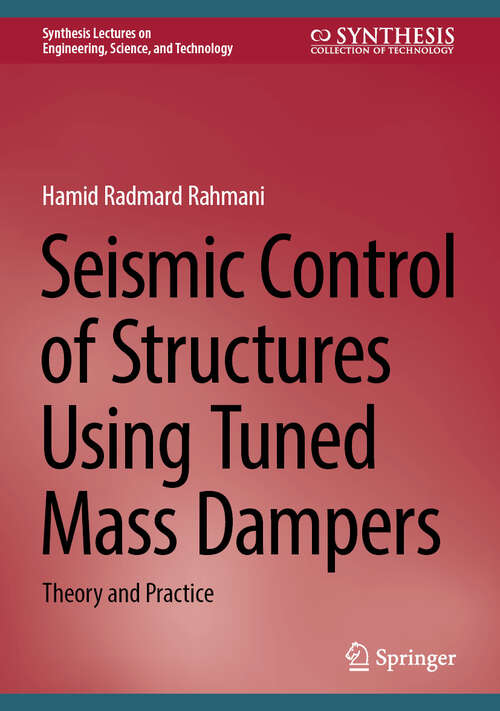 Book cover of Seismic Control of Structures Using Tuned Mass Dampers: Theory and Practice (Synthesis Lectures on Engineering, Science, and Technology)