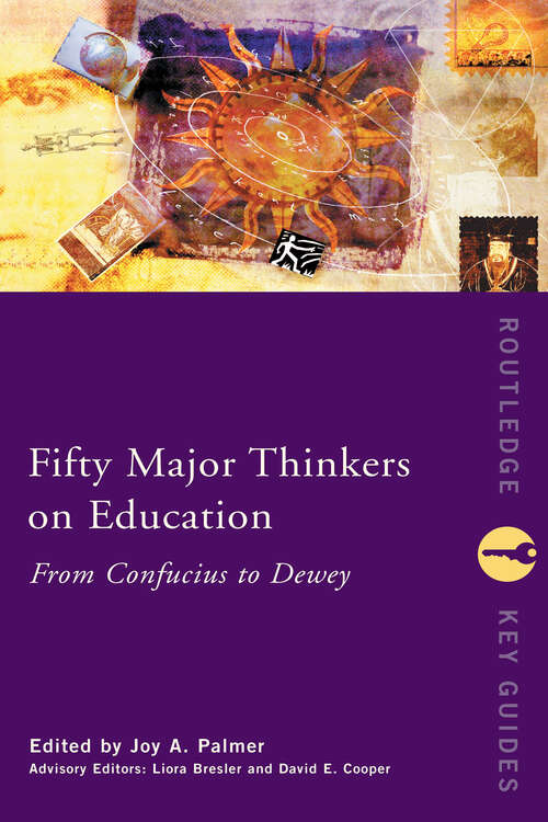 Book cover of Fifty Major Thinkers on Education: From Confucius to Dewey (Routledge Key Guides)