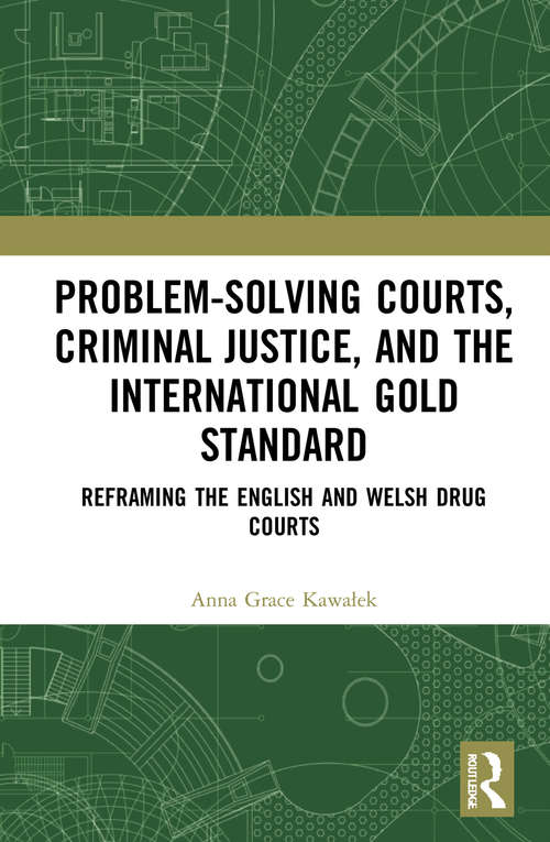 Book cover of Problem-Solving Courts, Criminal Justice, and the International Gold Standard: Reframing the English and Welsh Drug Courts