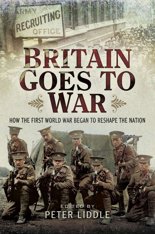 Book cover of Britain Goes to War: How the First World War Began to Reshape the Nation