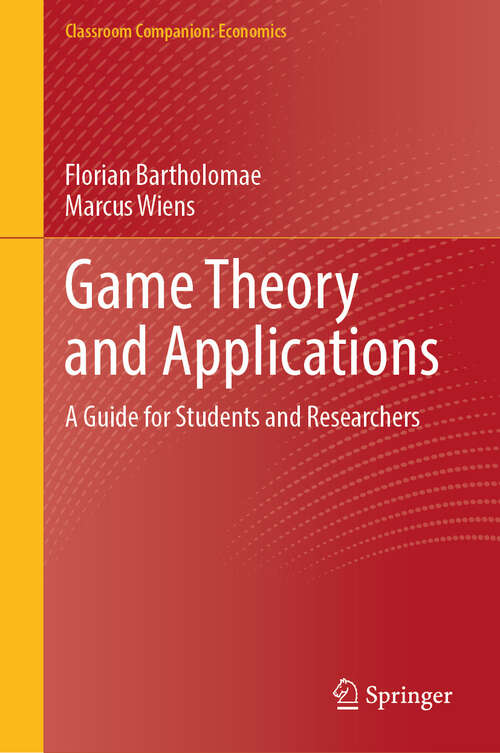 Book cover of Game Theory and Applications: A Guide for Students and Researchers (2024) (Classroom Companion: Economics)