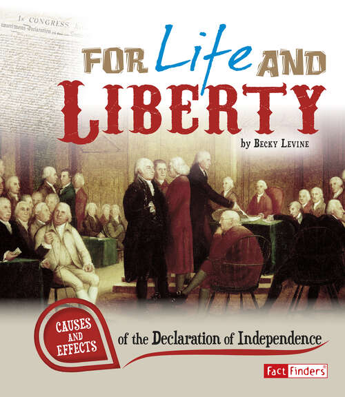 Book cover of For Life and Liberty: Causes And Effects Of The Declaration Of Independence (Cause And Effect Ser.)