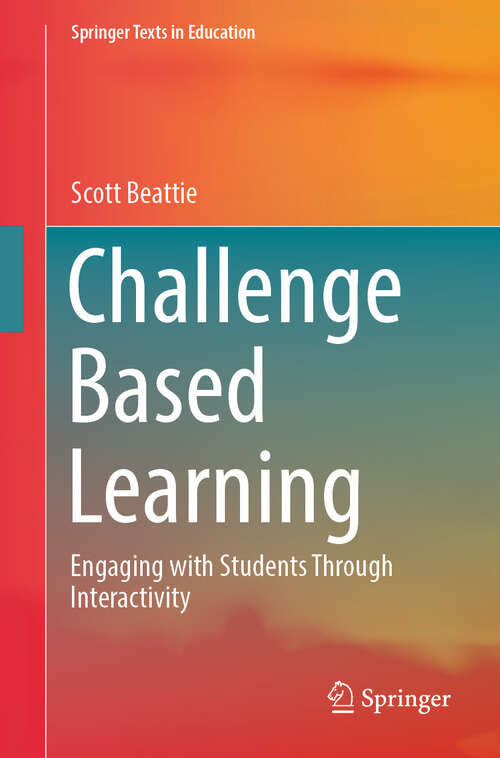 Book cover of Challenge Based Learning: Engaging with Students Through Interactivity (Springer Texts in Education)