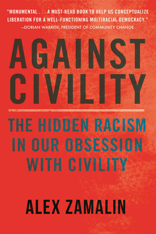 Book cover of Against Civility: The Hidden Racism in Our Obsession with Civility