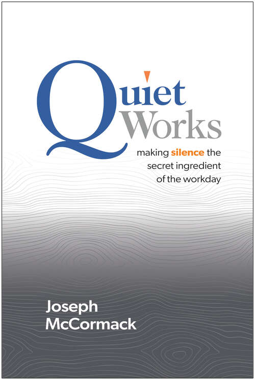 Book cover of Quiet Works: Making Silence the Secret Ingredient of the Workday