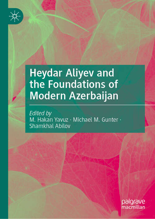 Book cover of Heydar Aliyev and the Foundations of Modern Azerbaijan (2024)