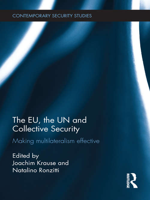 Book cover of The EU, the UN and Collective Security: Making Multilateralism Effective (Contemporary Security Studies)