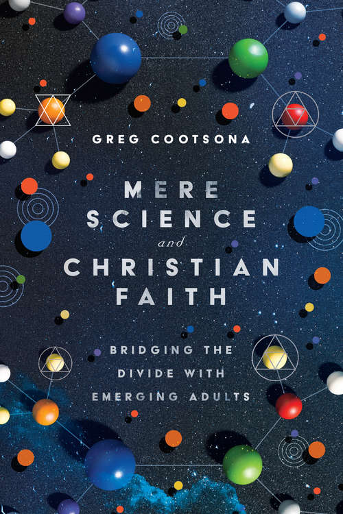 Book cover of Mere Science and Christian Faith: Bridging the Divide with Emerging Adults