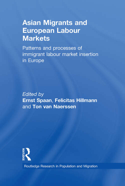 Book cover of Asian Migrants and European Labour Markets: Patterns and Processes of Immigrant Labour Market Insertion in Europe (Routledge Research in Population and Migration)