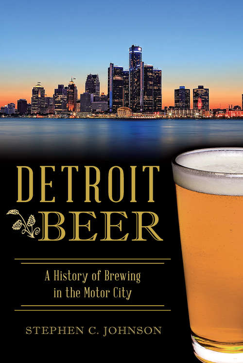 Book cover of Detroit Beer: A History of Brewing in the Motor City (American Palate)