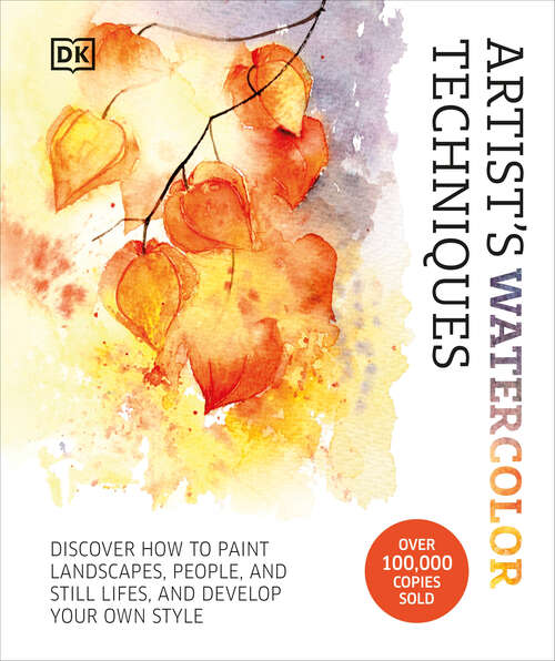 Book cover of Artist's Watercolor Techniques: Discover How to Paint Landscapes, People and Still Lifes, and Develop Your Own Style