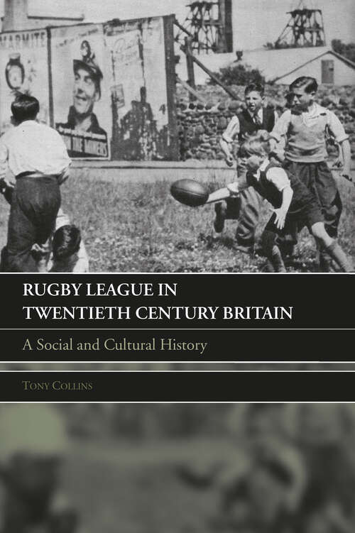 Book cover of Rugby League in Twentieth Century Britain: A Social and Cultural History