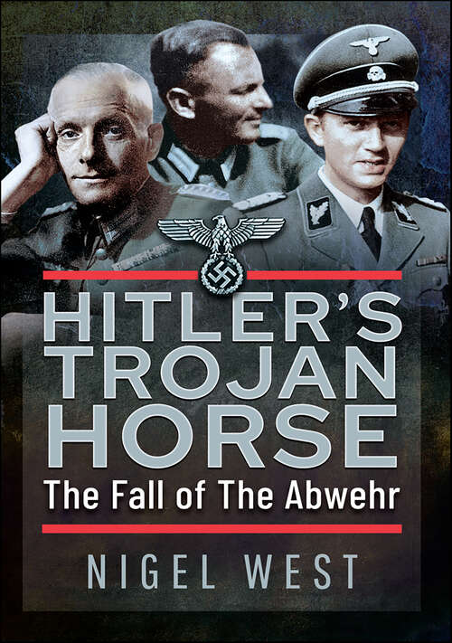 Book cover of Hitler's Trojan Horse: The Fall of the Abwehr, 1943–1945