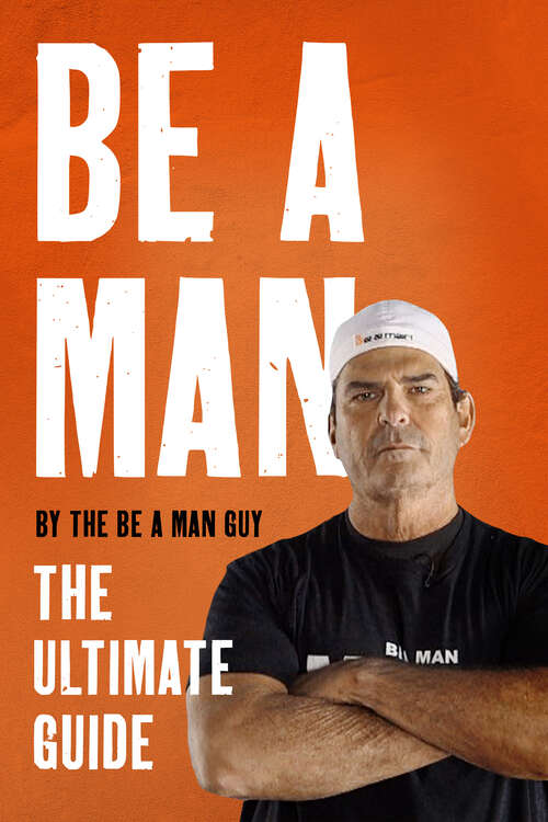 Book cover of Be a Man: The Ultimate Guide