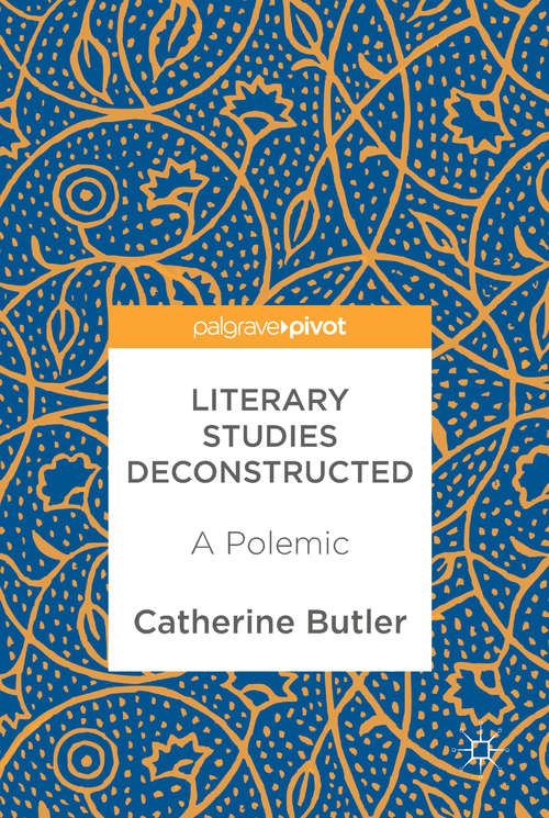 Book cover of Literary Studies Deconstructed: A Polemic (1st ed. 2018)