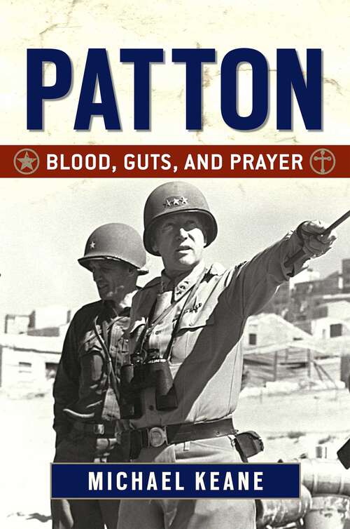 Book cover of Patton: Blood, Guts, and Prayer (The Generals Series)