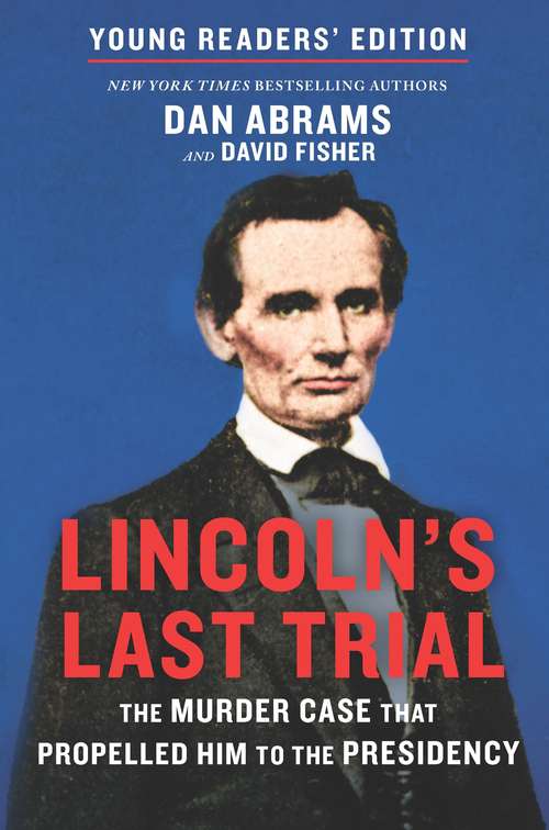 Book cover of Lincoln's Last Trial Young Readers' Edition: The Murder Case That Propelled Him to the Presidency (Original)