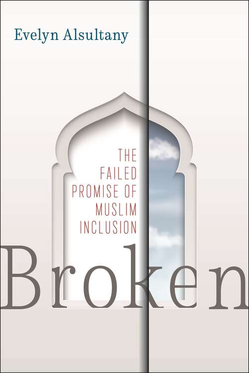 Book cover of Broken: The Failed Promise of Muslim Inclusion